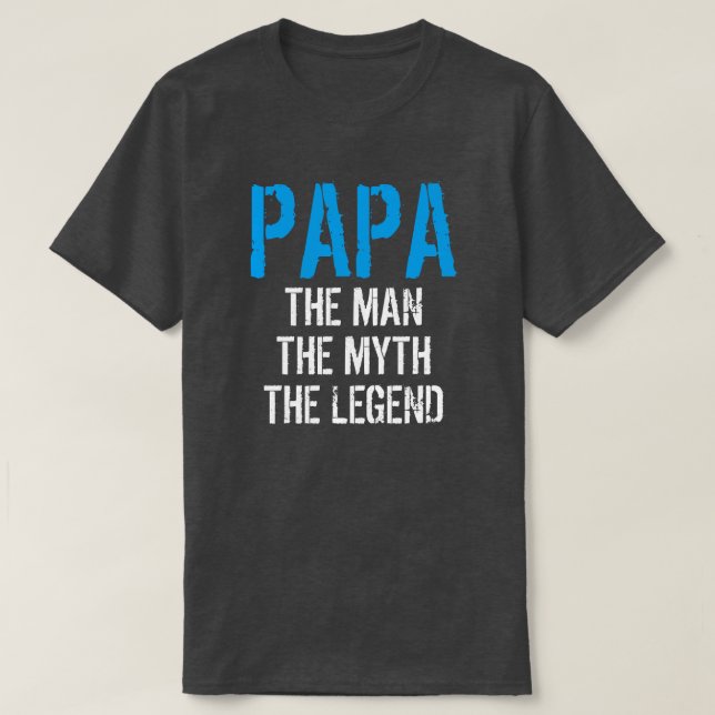 PAPA THE MAN THE MYTH THE LEGEND T-Shirt (Design Front)
