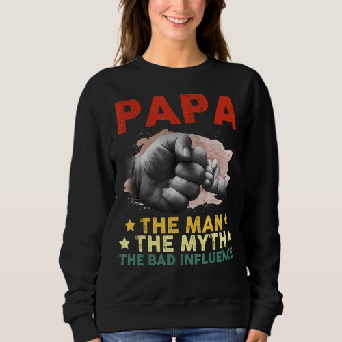 Papa The Men The Myth The Legendary Meaning Papa Sweatshirt