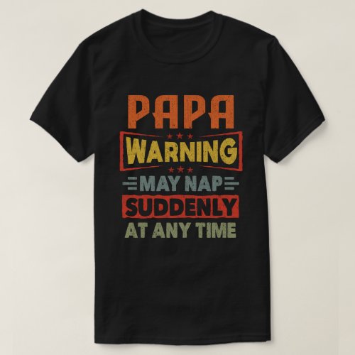 Papa Warning May Nap Suddenly At Any Time Funny  T_Shirt
