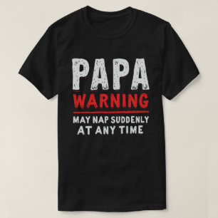 Papa Warning May Nap Suddenly At Any Time Funny  T-Shirt