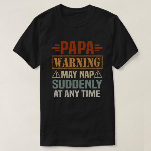 Papa Warning May Nap Suddenly At Any Time T_Shirt