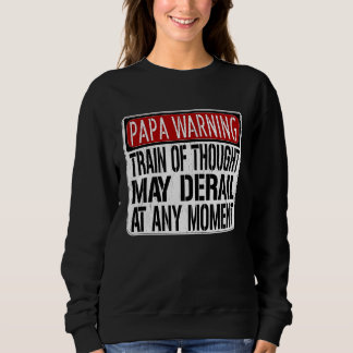 Papa Warning Sign  Train of Thought May Derail Sweatshirt