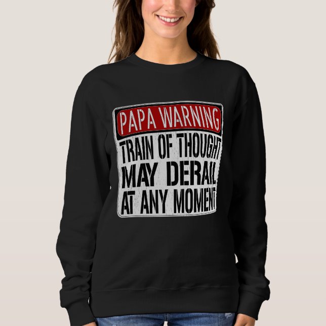Papa Warning Sign  Train of Thought May Derail Sweatshirt (Front)