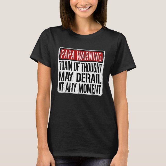 Papa Warning Sign  Train of Thought May Derail T-Shirt (Front)