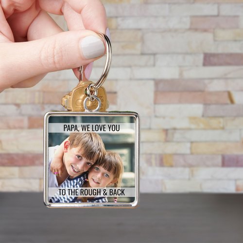 Papa We Love You to the Rough and Back Photo Keychain