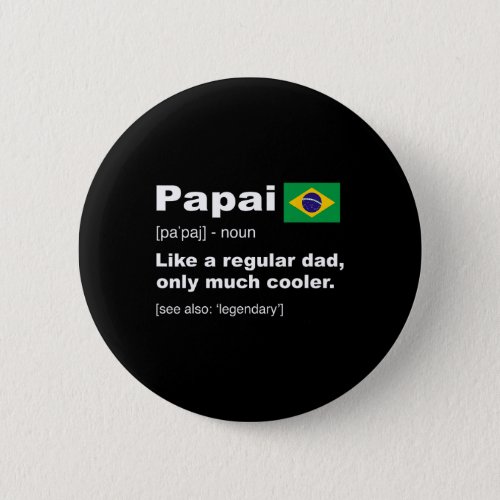 Papai Brazilian Dad Definition Funny Fathers Day G Button