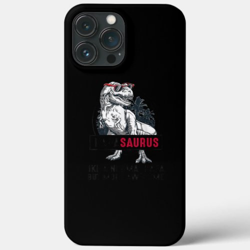 Papasaurus Like A Normal Papa But More Awesome  iPhone 13 Pro Max Case