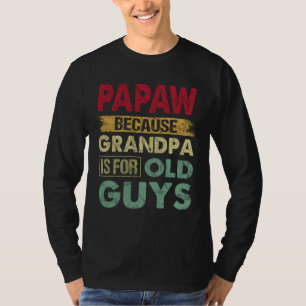 Papaw Because Grandpa is for Old Guys Funny Father T-Shirt