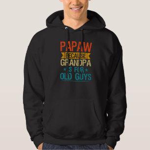 Papaw Because Grandpa Is For Old Guys Grandfather Hoodie