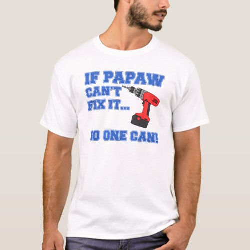 Papaw Cant Fix It No One Can T_Shirt
