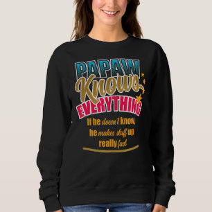Papaw Knows Everything Dad Papa Grandpa Father's D Sweatshirt
