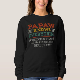 Papaw Knows Everything If He Doesn't Know He Makes Sweatshirt
