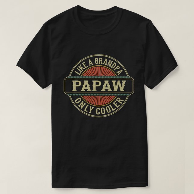 Papaw Like a Grandpa Only Cooler Fathers Day Gift  T-Shirt (Design Front)