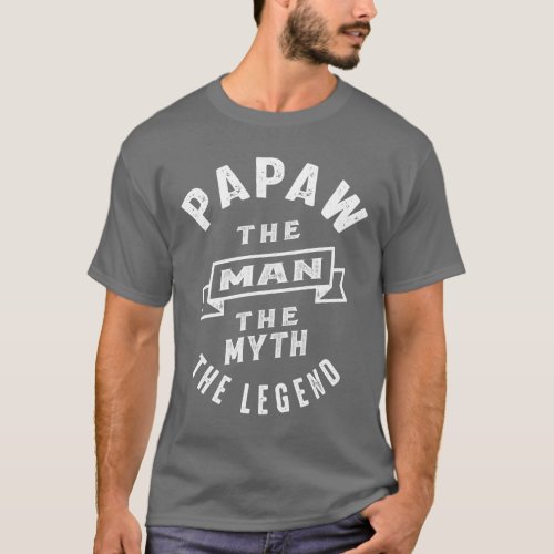 Papaw The Man The Myth The Legend Daddy Gift T_Shirt