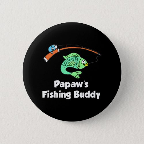 Papaws Fishing Buddy Grandson or Granddaughter Button