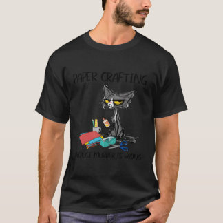 Paper Crafting Because Is Wrong- Cat T-Shirt