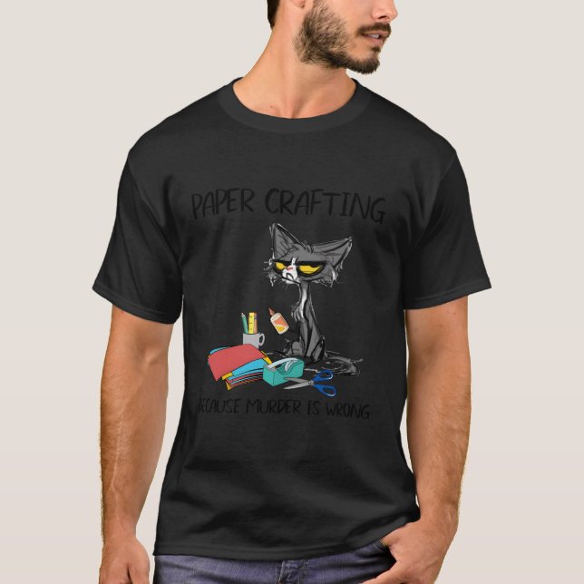 Paper Crafting Because Is Wrong- Cat T-Shirt (Front)