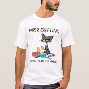 Paper Crafting Because Murder Is Wrong-Gift Ideas T-Shirt
