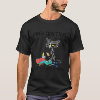 Paper Crafting because Murder is Wrong Gift Ideas T-Shirt