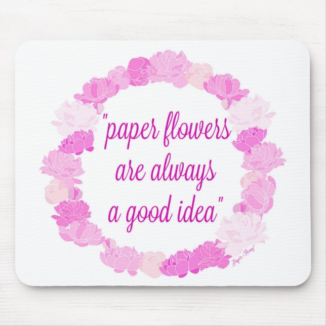 Paper Flowers are Always a Good Idea - Molding Mat Mouse Pad (Front)