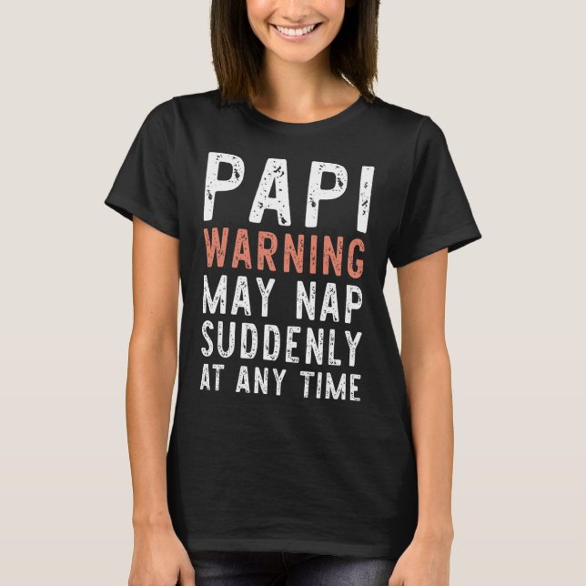 Papi Warning May Nap Suddenly At Any Time Funny Si T-Shirt (Front)