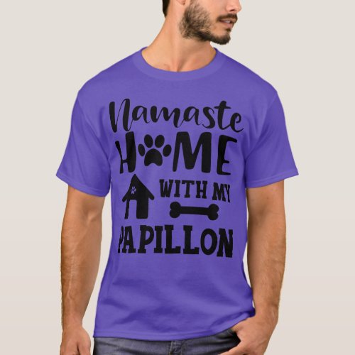 Papillon Dog Namaste home with my papillon T_Shirt