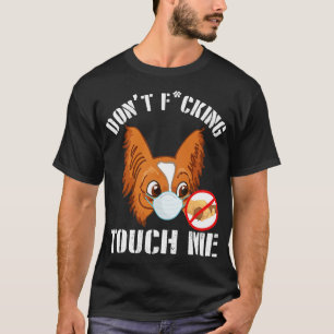 Papillon Dog With Face Mask Dont Fcking Tough Me 2 T-Shirt