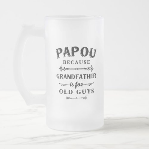 Papou  Funny Grandfather Is For Old Guys Frosted Glass Beer Mug