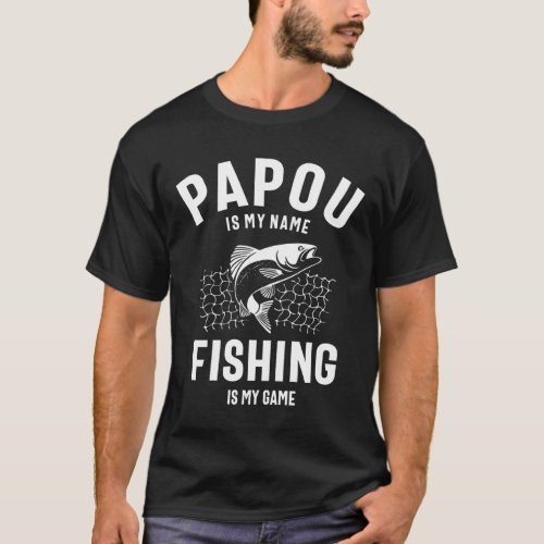 Papou Is My Name Fishing Is My Game T_Shirt