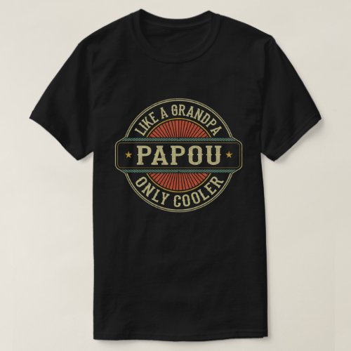 Papou Like a Grandpa Only Cooler Fathers Day Gift T_Shirt