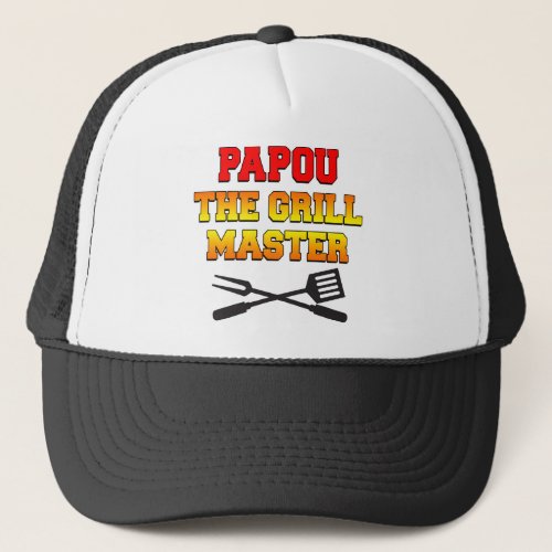 Papou The Grill Master Trucker Hat