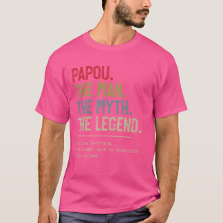 Papou The Man The Myth The Legend He Knows Everyth T-Shirt