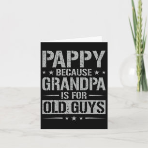 Pappy Because Grandpa Is For Old Guys Father&#; s Card