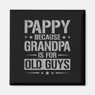 Pappy Because Grandpa Is For Old Guys Father&#; s Magnet