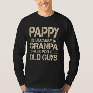 Pappy Because Grandpa Is For Old Guys Funny Dad Fa T-Shirt
