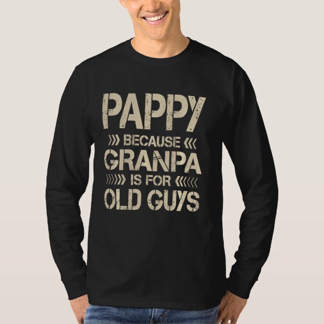 Pappy Because Grandpa Is For Old Guys Funny Dad Fa T-Shirt (Front)