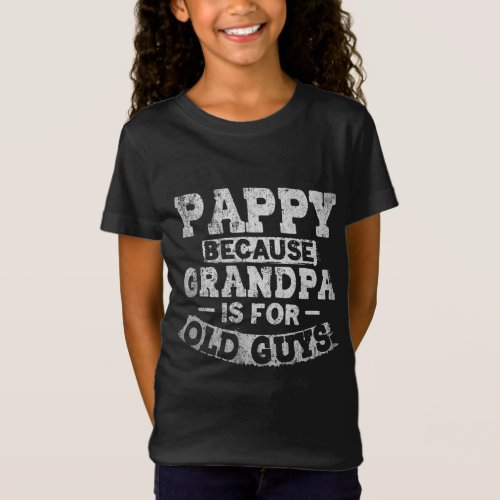 Pappy Because Grandpa Is For Old Guys Funny Father T_Shirt