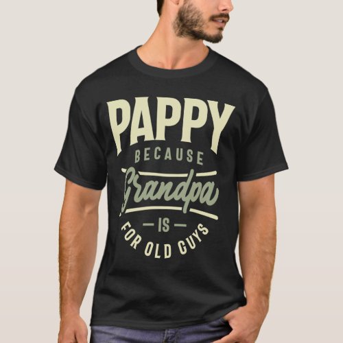 Pappy Because Grandpa Is For Old Guys T_Shirt