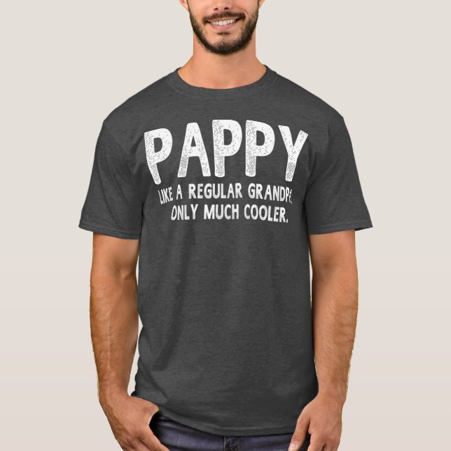 Pappy Definition Like Regular Grandpa Only Funny T-Shirt (Front)