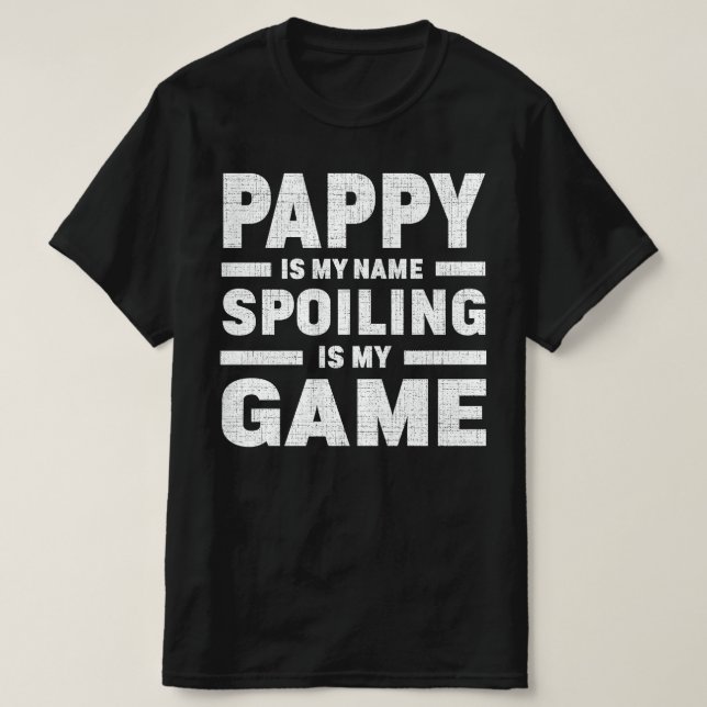 Pappy Is My Name Spoiling Is My Game Grandpa Gift T-Shirt (Design Front)