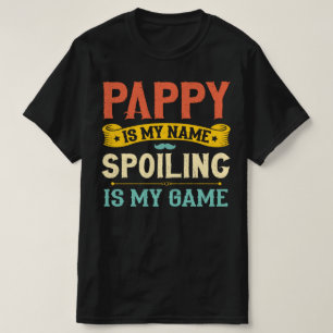Pappy Is My Name Spoiling Is My Game Grandpa Gift T-Shirt