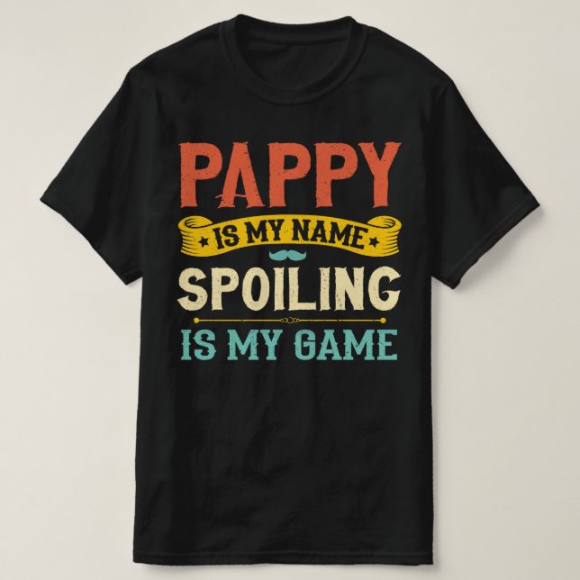 Pappy Is My Name Spoiling Is My Game Grandpa Gift T-Shirt (Design Front)