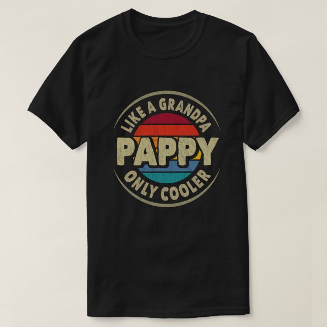 Pappy Like a Grandpa Only Cooler Fathers Day Gift T-Shirt (Design Front)