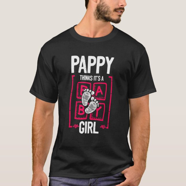 Pappy Thinks It's a Girl Gender Reveal   Baby Show T-Shirt (Front)