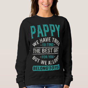 Pappy We Have Tried To Find The Best Father's Day Sweatshirt