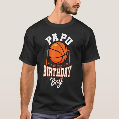 Papu Of The Birthday Boy Basketball Theme Bday Par T_Shirt
