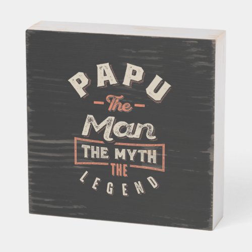 Papu The Man Myth Legend Grandpa Gift Men Fathers Wooden Box Sign