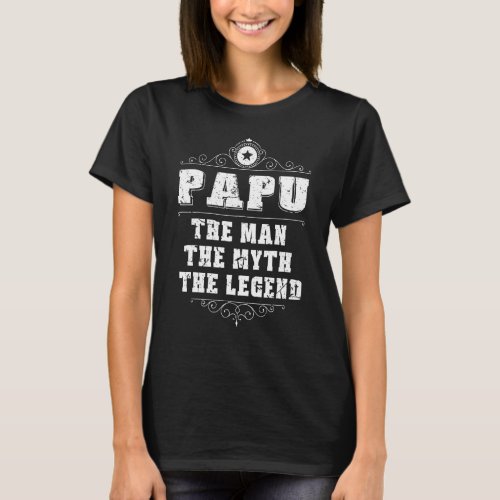Papu The Man The Myth The Legend Grandpa Fathers D T_Shirt