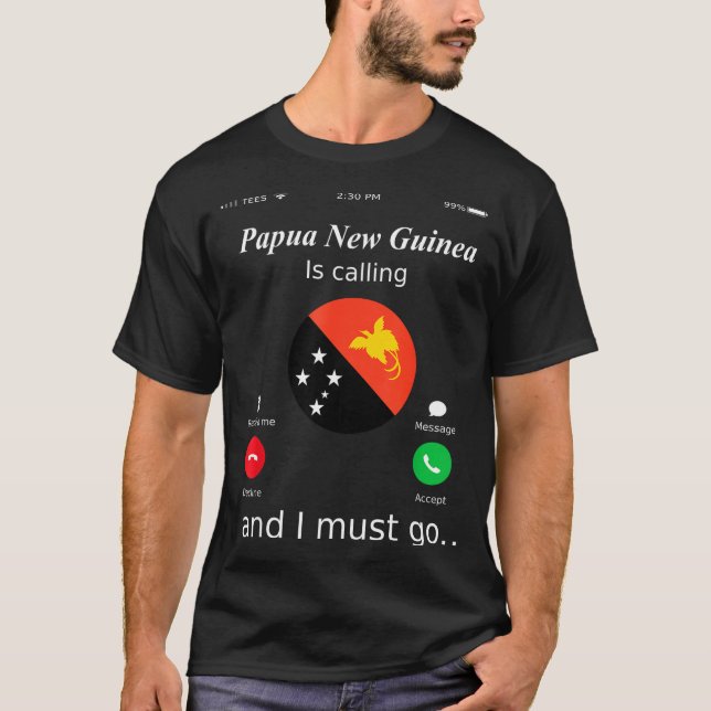 Papua New Guinea Is Calling And I Must Go Papua Ne T-Shirt (Front)