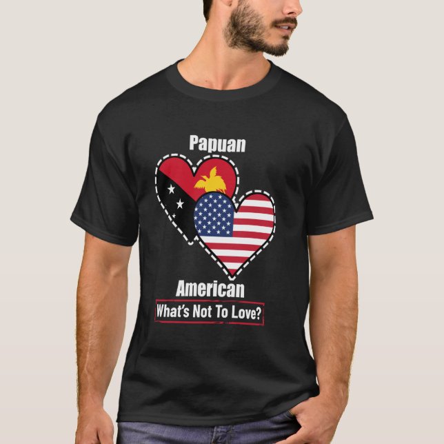 Papuan American Heart Flags What's Not to Love T-Shirt (Front)
